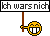 Name:  ichwarsnich.gif
Hits: 885
Gre:  417 Bytes